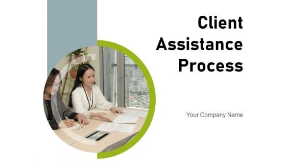 Client Assistance Process Customer Service Process Flow Ppt PowerPoint Presentation Complete Deck