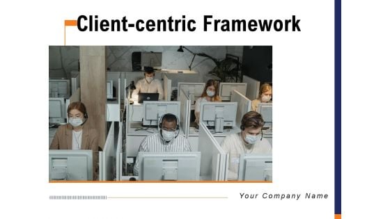 Client Centric Framework Financial Demographic Ppt PowerPoint Presentation Complete Deck