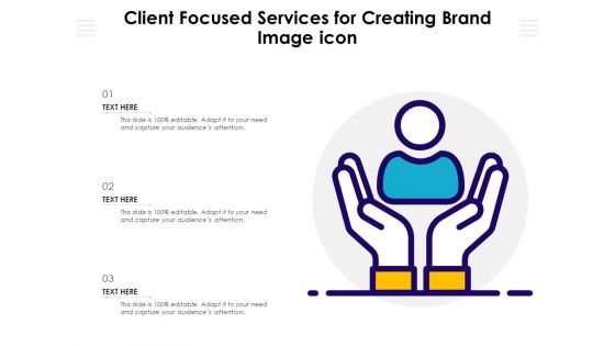 Client Focused Services For Creating Brand Image Icon Ppt PowerPoint Presentation Gallery Designs Download PDF
