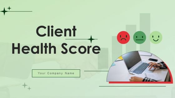 Client Health Score Ppt PowerPoint Presentation Complete Deck