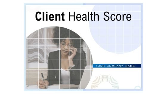 Client Health Score Ppt PowerPoint Presentation Complete Deck With Slides