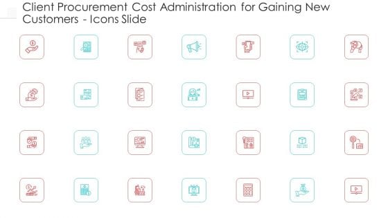 Client Procurement Cost Administration For Gaining New Customers Icons Slide Background PDF