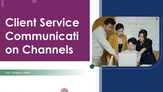 Client Service Communication Channels Ppt PowerPoint Presentation Complete Deck With Slides