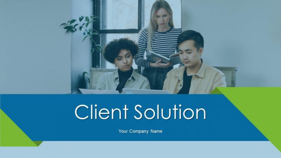 Client Solution Ppt PowerPoint Presentation Complete With Slides