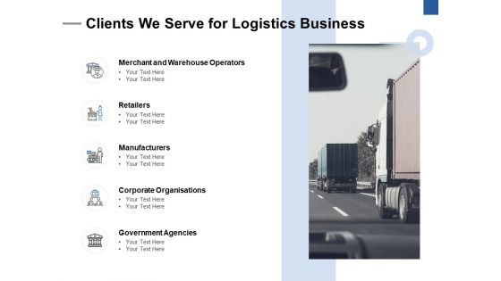 Clients We Serve For Logistics Business Ppt PowerPoint Presentation Infographics Ideas Clients We Serve For Logistics Business Ppt PowerPoint Presentation Infographics Ideas