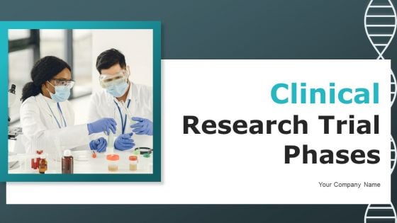 Clinical Research Trial Phases Ppt PowerPoint Presentation Complete Deck With Slides