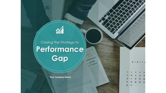 Closing The Strategy To Performance Gap Ppt PowerPoint Presentation Complete Deck With Slides