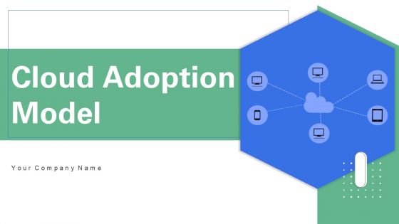 Cloud Adoption Model Ppt PowerPoint Presentation Complete Deck With Slides