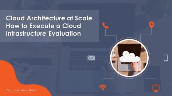 Cloud Architecture At Scale How To Execute A Cloud Infrastructure Evaluation Ppt PowerPoint Presentation Complete Deck With Slides