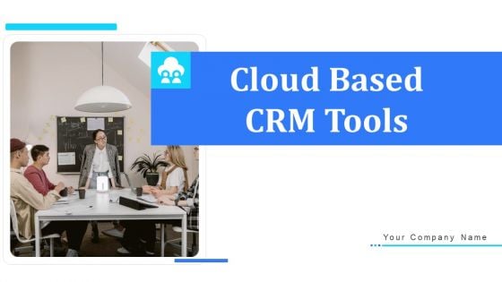 Cloud Based CRM Tools Ppt PowerPoint Presentation Complete Deck With Slides