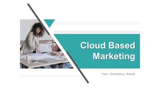 Cloud Based Marketing Ppt PowerPoint Presentation Complete Deck