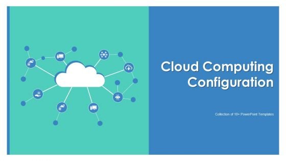 Cloud Computing Configuration Ppt PowerPoint Presentation Complete With Slides