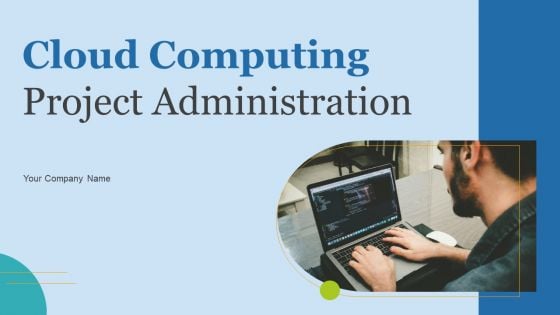 Cloud Computing Project Administration Ppt PowerPoint Presentation Complete Deck With Slides