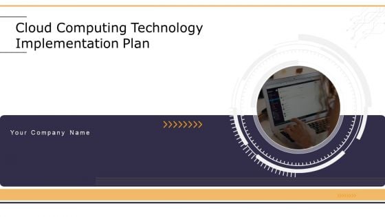 Cloud Computing Technology Implementation Plan Ppt PowerPoint Presentation Complete Deck With Slides