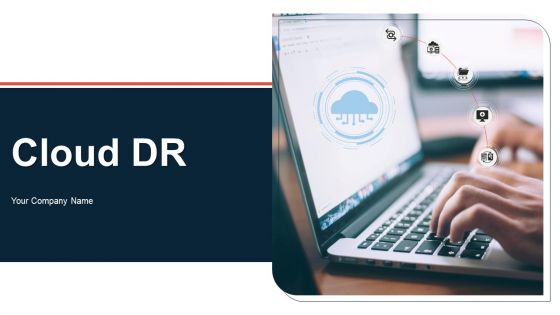 Cloud DR Ppt PowerPoint Presentation Complete With Slides Cloud DR Ppt PowerPoint Presentation Complete With Slides