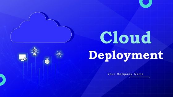 Cloud Deployment Ppt PowerPoint Presentation Complete Deck With Slides