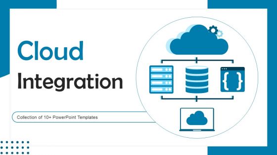 Cloud Integration Ppt PowerPoint Presentation Complete Deck With Slides