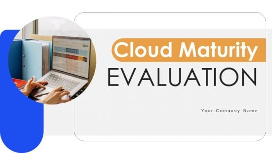Cloud Maturity Evaluation Ppt PowerPoint Presentation Complete Deck With Slides
