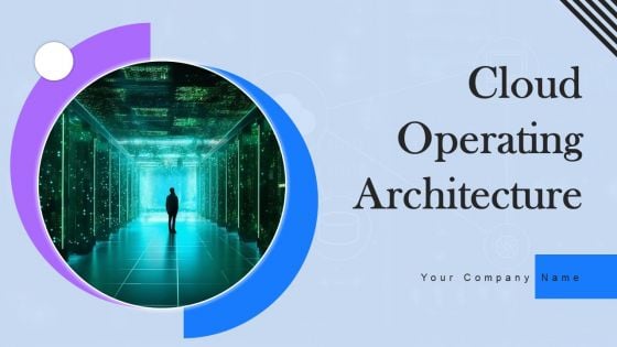 Cloud Operating Architecture Ppt PowerPoint Presentation Complete Deck With Slides