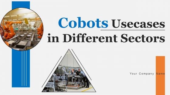 Cobots Usecases In Different Sectors Ppt PowerPoint Presentation Complete Deck With Slides