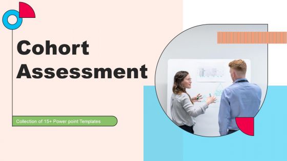 Cohort Assessment Ppt PowerPoint Presentation Complete Deck With Slides