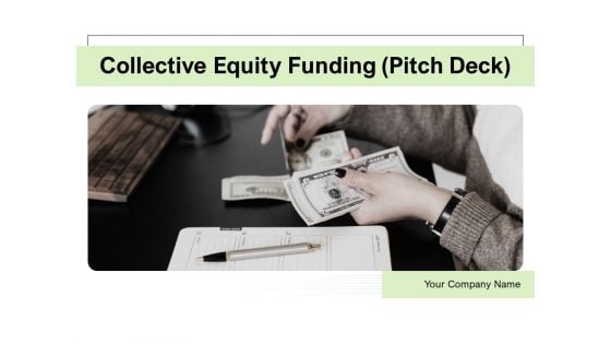 Collective Equity Funding Pitch Deck Ppt PowerPoint Presentation Complete Deck With Slides