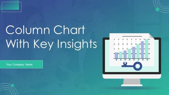 Column Chart With Key Insights Ppt PowerPoint Presentation Complete Deck With Slides