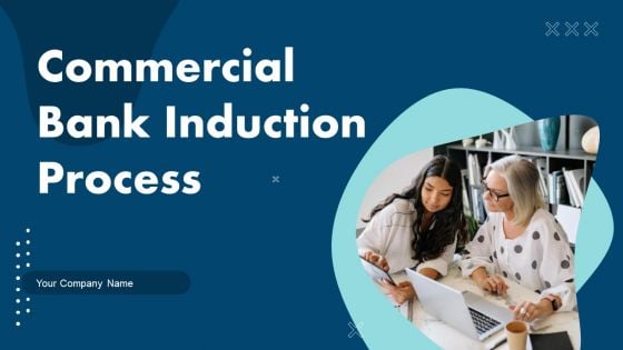 Commercial Bank Induction Process Ppt PowerPoint Presentation Complete Deck With Slides