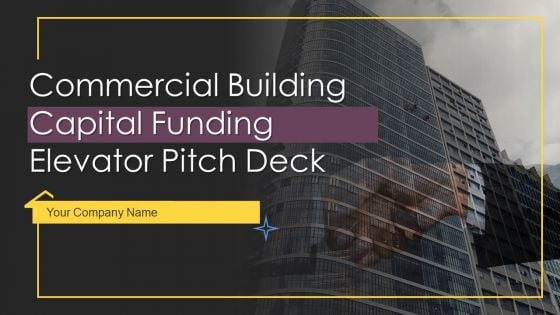 Commercial Building Capital Funding Elevator Pitch Deck Ppt PowerPoint Presentation Complete With Slides