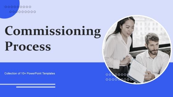 Commissioning Process Ppt PowerPoint Presentation Complete Deck With Slides