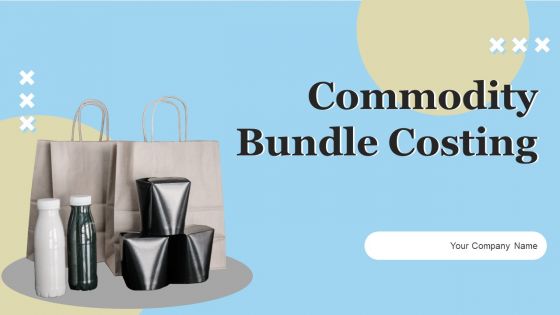 Commodity Bundle Costing Ppt PowerPoint Presentation Complete Deck With Slides