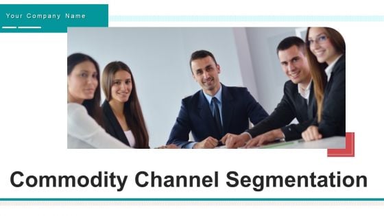 Commodity Channel Segmentation Ppt PowerPoint Presentation Complete With Slides