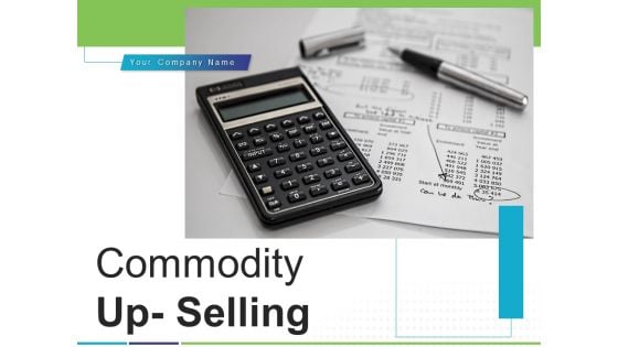 Commodity Up Selling Ppt PowerPoint Presentation Complete Deck With Slides