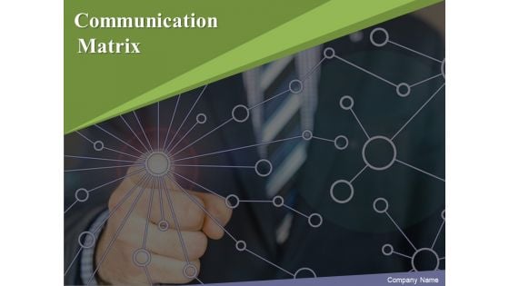 Communication Matrix Ppt PowerPoint Presentation Complete Deck With Slides