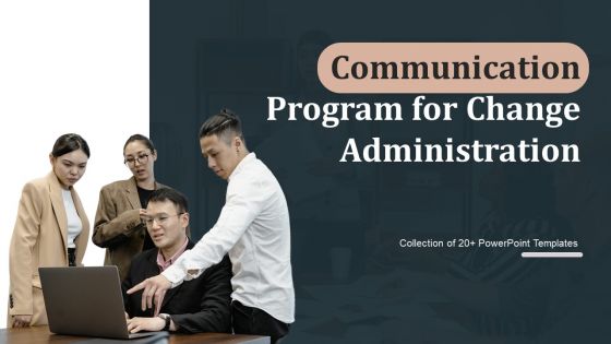 Communication Program For Change Administration Ppt PowerPoint Presentation Complete Deck