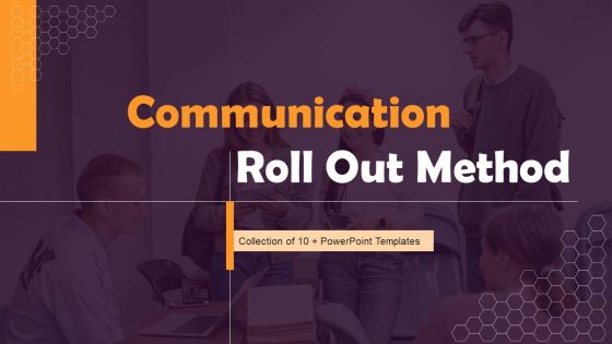 Communication Roll Out Method Ppt PowerPoint Presentation Complete Deck With Slides