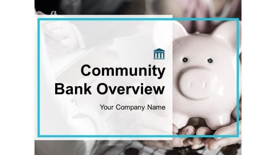 Community Bank Overview Ppt PowerPoint Presentation Complete Deck With Slides Community Bank Overview Ppt PowerPoint Presentation Complete Deck With Slides