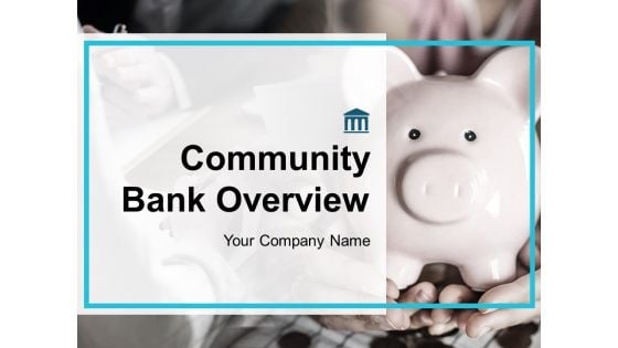 Community Bank Overview Ppt PowerPoint Presentation Complete Deck With Slides