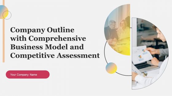Company Outline With Comprehensive Business Model And Competitive Assessment Complete Deck Company Outline With Comprehensive Business Model And Competitive Assessment Complete Deck