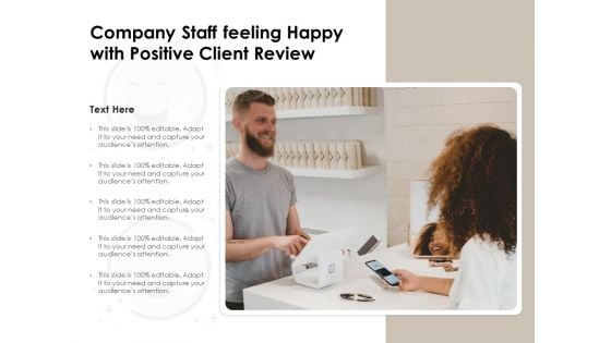 Company Staff Feeling Happy With Positive Client Review Ppt PowerPoint Presentation File Infographics PDF