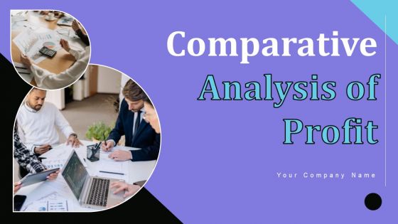 Comparative Analysis Of Profit Ppt PowerPoint Presentation Complete Deck With Slides