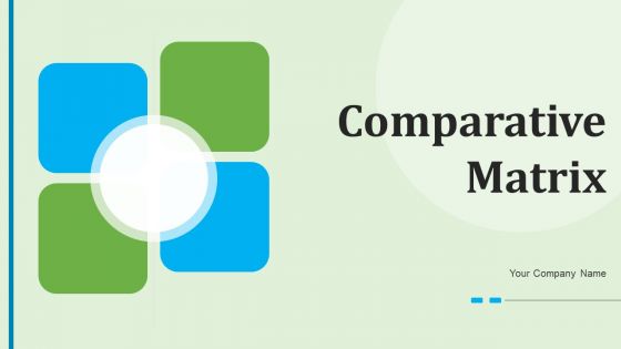 Comparative Matrix Ppt PowerPoint Presentation Complete Deck With Slides