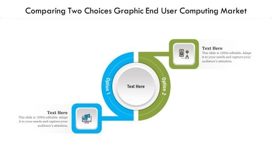 Comparing Two Choices Graphic End User Computing Market Ppt PowerPoint Presentation Gallery Brochure PDF