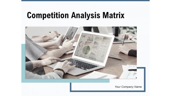 Competition Analysis Matrix Dashboard Comparison Ppt PowerPoint Presentation Complete Deck