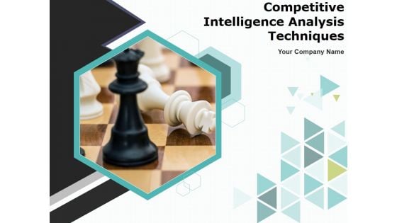 Competitive Intelligence Analysis Techniques Ppt PowerPoint Presentation Complete Deck With Slides