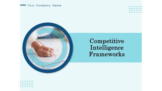 Competitive Intelligence Frameworks Ppt PowerPoint Presentation Complete Deck With Slides