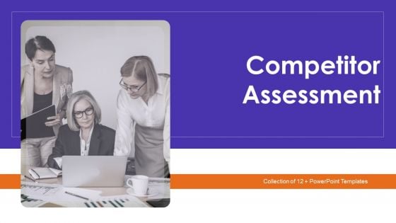 Competitor Assessment Ppt PowerPoint Presentation Complete With Slides