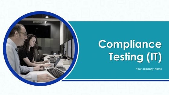 Compliance Testing IT Ppt PowerPoint Presentation Complete With Slides