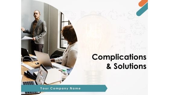 Complication And Solution Ppt PowerPoint Presentation Complete Deck With Slides