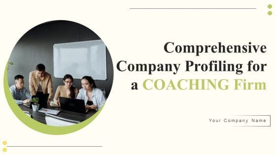 Comprehensive Company Profiling For A Coaching Firm Ppt PowerPoint Presentation Complete Deck With Slides Comprehensive Company Profiling For A Coaching Firm Ppt PowerPoint Presentation Complete Deck With Slides
